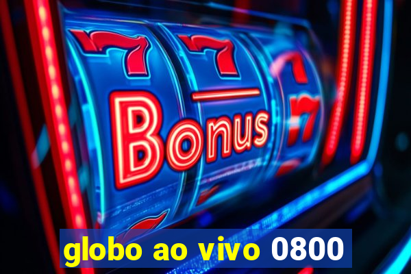 globo ao vivo 0800